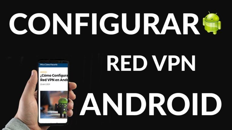 Descubre cómo funciona VPN en tu Android para navegar de forma segura